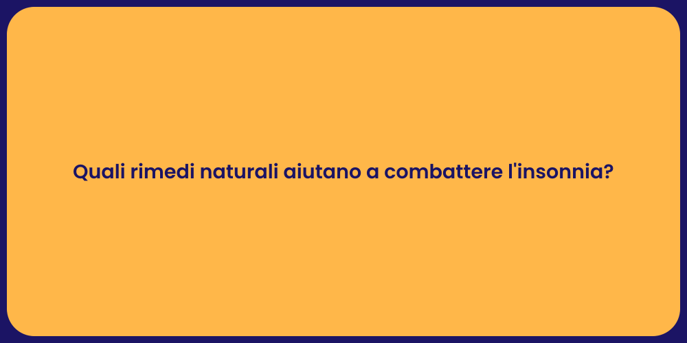 Quali rimedi naturali aiutano a combattere l'insonnia?