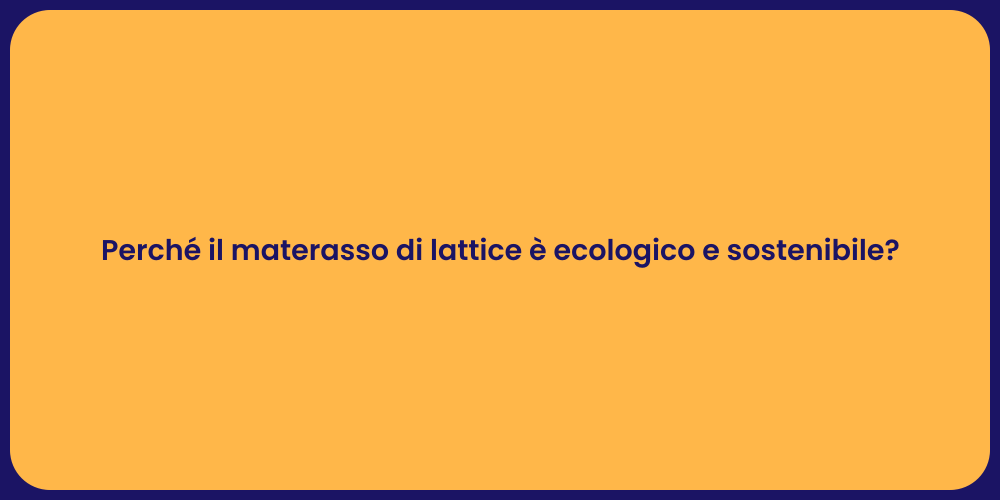 Perché il materasso di lattice è ecologico e sostenibile?