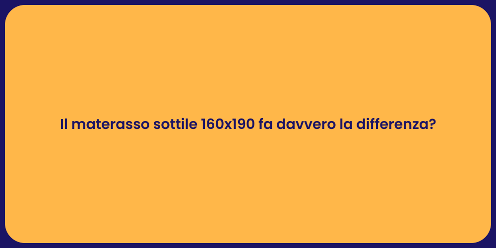 Il materasso sottile 160x190 fa davvero la differenza?