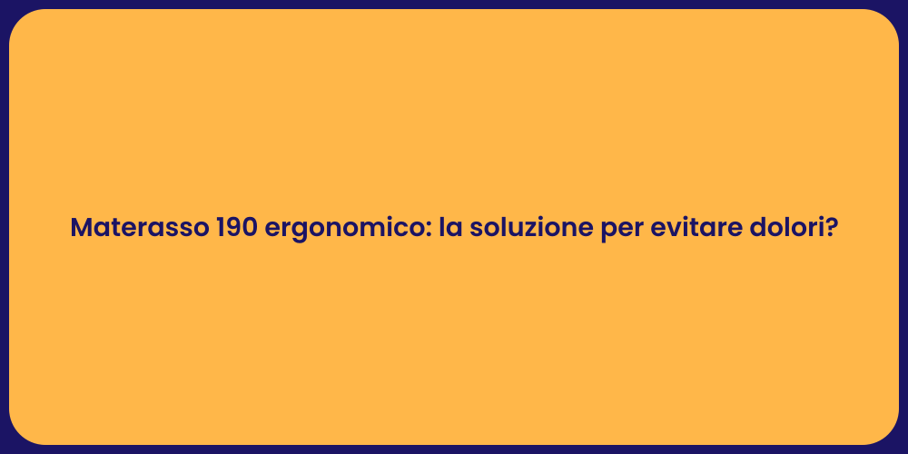 Materasso 190 ergonomico: la soluzione per evitare dolori?