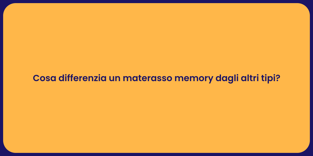 Cosa differenzia un materasso memory dagli altri tipi?