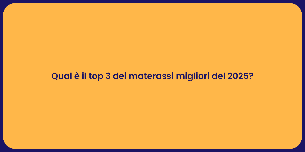 Qual è il top 3 dei materassi migliori del 2025?