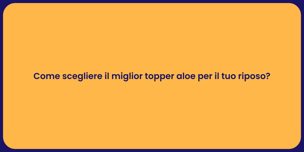 Come scegliere il miglior topper aloe per il tuo riposo?