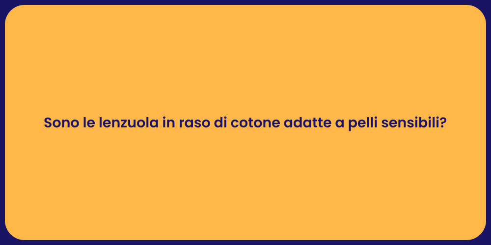 Sono le lenzuola in raso di cotone adatte a pelli sensibili?