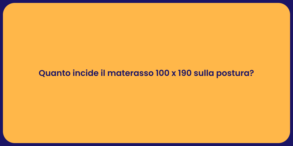 Quanto incide il materasso 100 x 190 sulla postura?