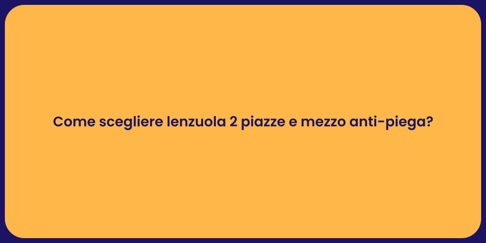 Come scegliere lenzuola 2 piazze e mezzo anti-piega?