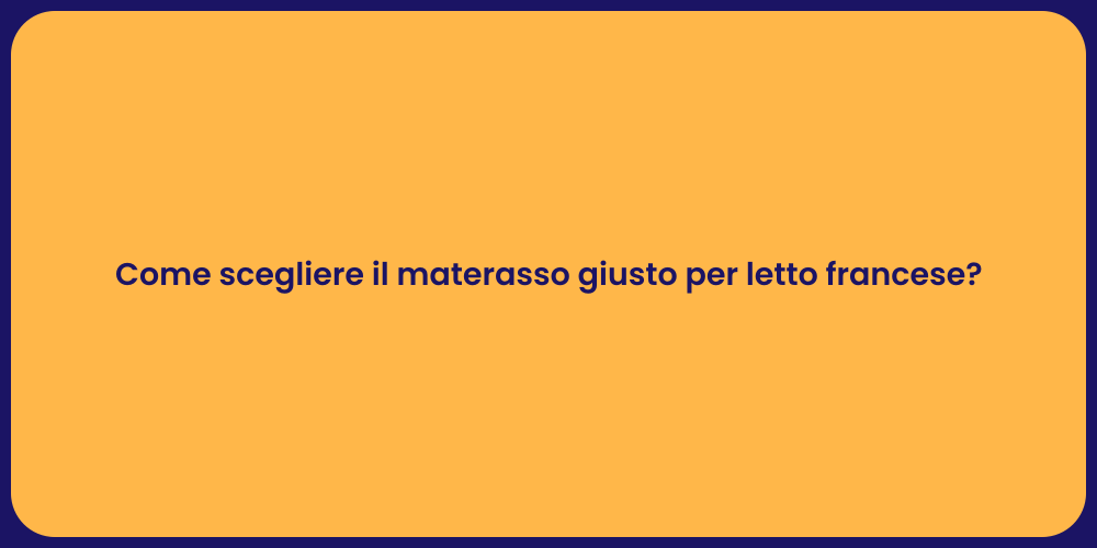 Come scegliere il materasso giusto per letto francese?
