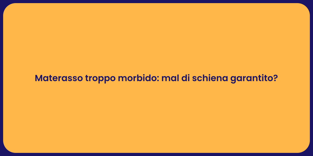 Materasso troppo morbido: mal di schiena garantito?
