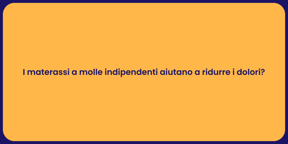 I materassi a molle indipendenti aiutano a ridurre i dolori?
