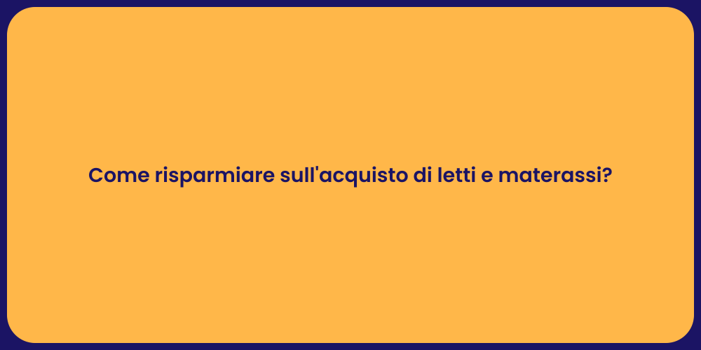 Come risparmiare sull'acquisto di letti e materassi?