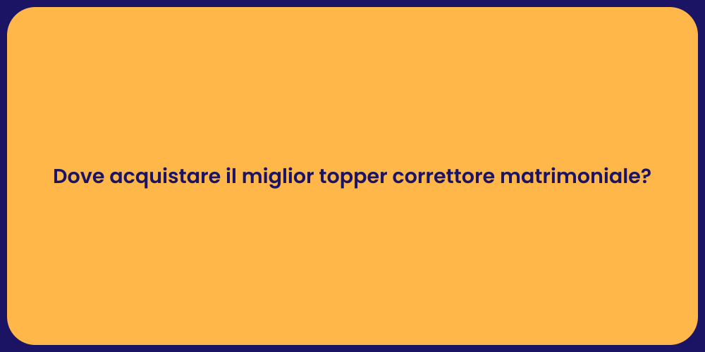 Dove acquistare il miglior topper correttore matrimoniale?