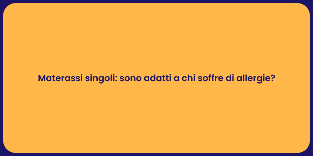 Materassi singoli: sono adatti a chi soffre di allergie?