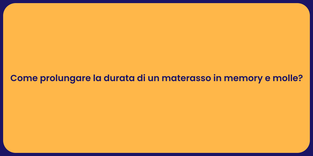 Come prolungare la durata di un materasso in memory e molle?