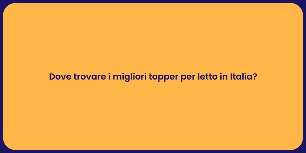 Dove trovare i migliori topper per letto in Italia?