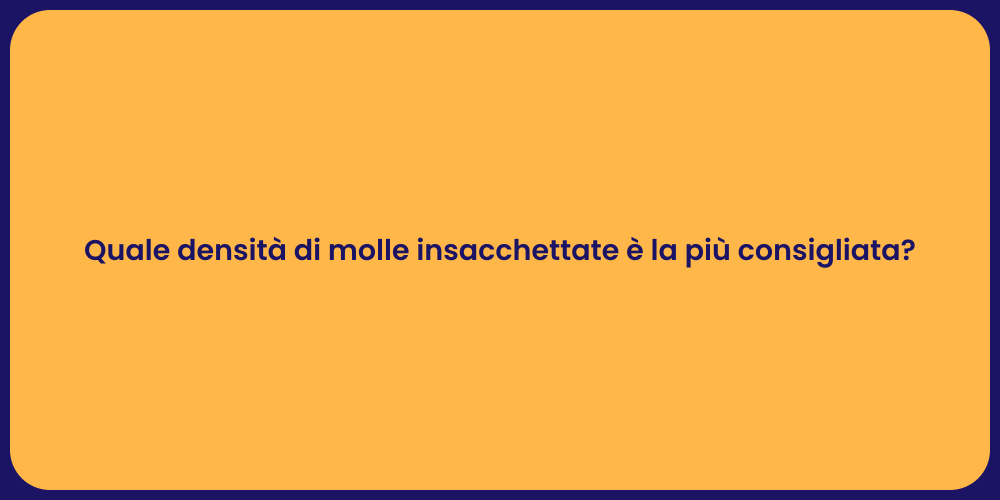 Quale densità di molle insacchettate è la più consigliata?
