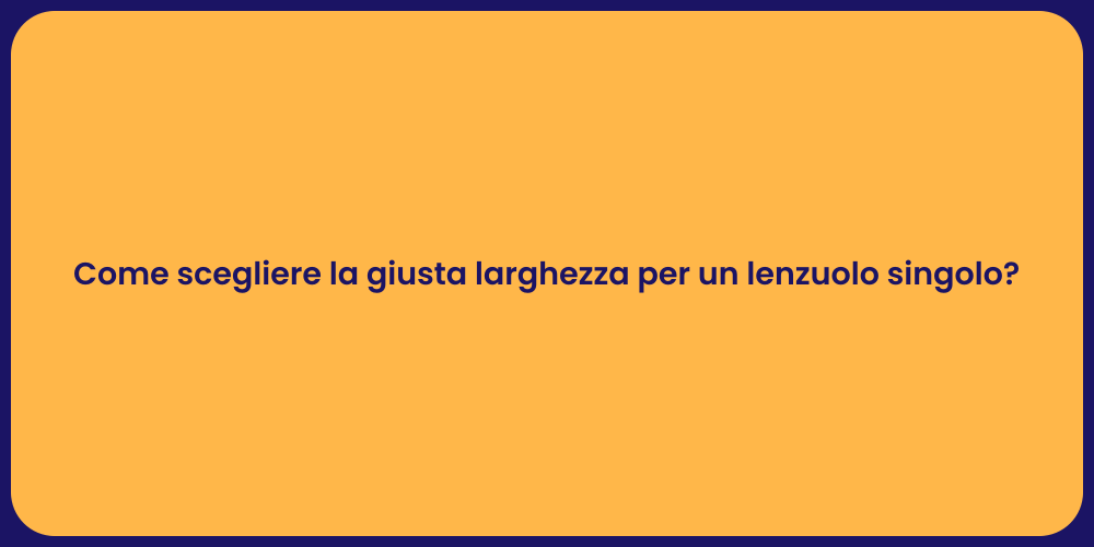 Come scegliere la giusta larghezza per un lenzuolo singolo?