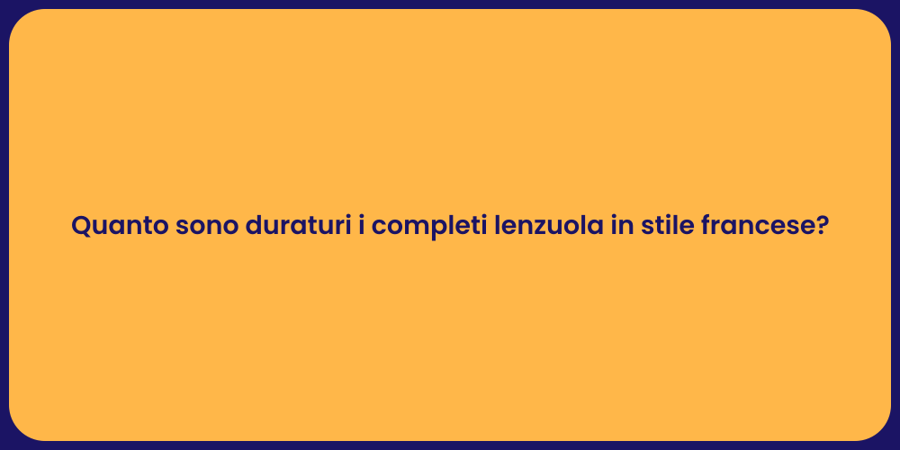 Quanto sono duraturi i completi lenzuola in stile francese?