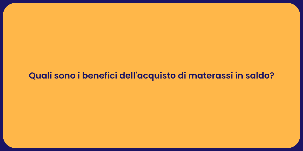 Quali sono i benefici dell'acquisto di materassi in saldo?