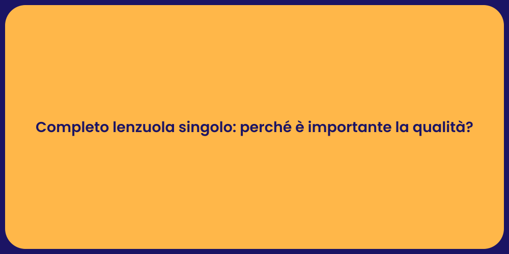 Completo lenzuola singolo: perché è importante la qualità?