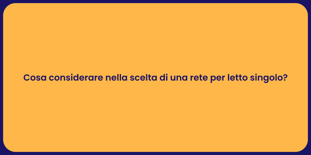 Cosa considerare nella scelta di una rete per letto singolo?