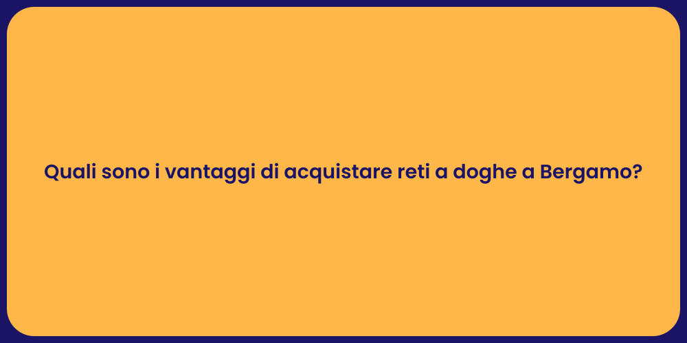 Quali sono i vantaggi di acquistare reti a doghe a Bergamo?