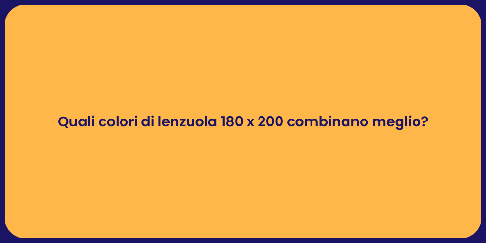 Quali colori di lenzuola 180 x 200 combinano meglio?