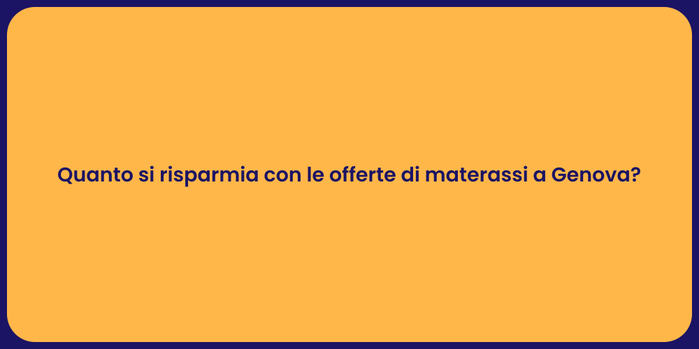 Quanto si risparmia con le offerte di materassi a Genova?