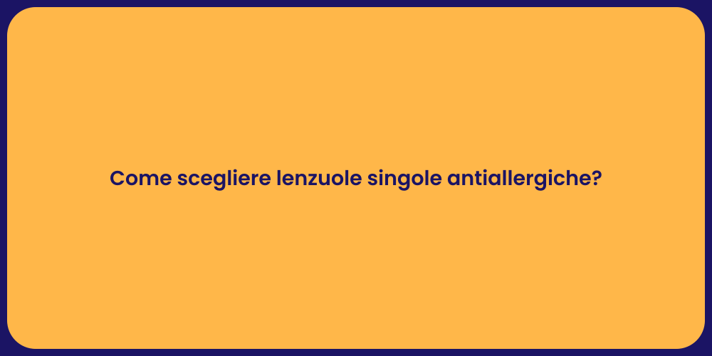 Come scegliere lenzuole singole antiallergiche?