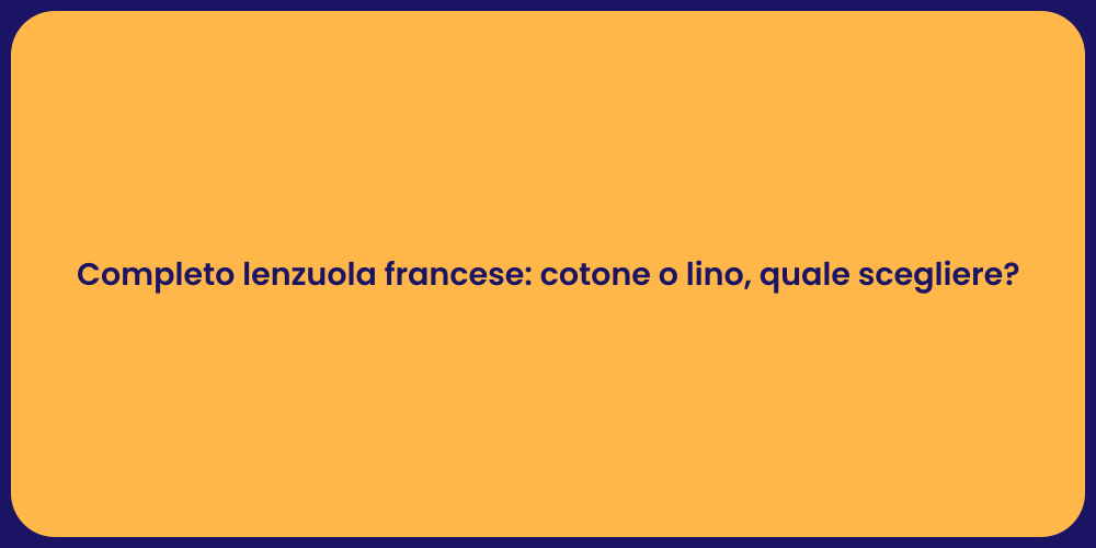 Completo lenzuola francese: cotone o lino, quale scegliere?