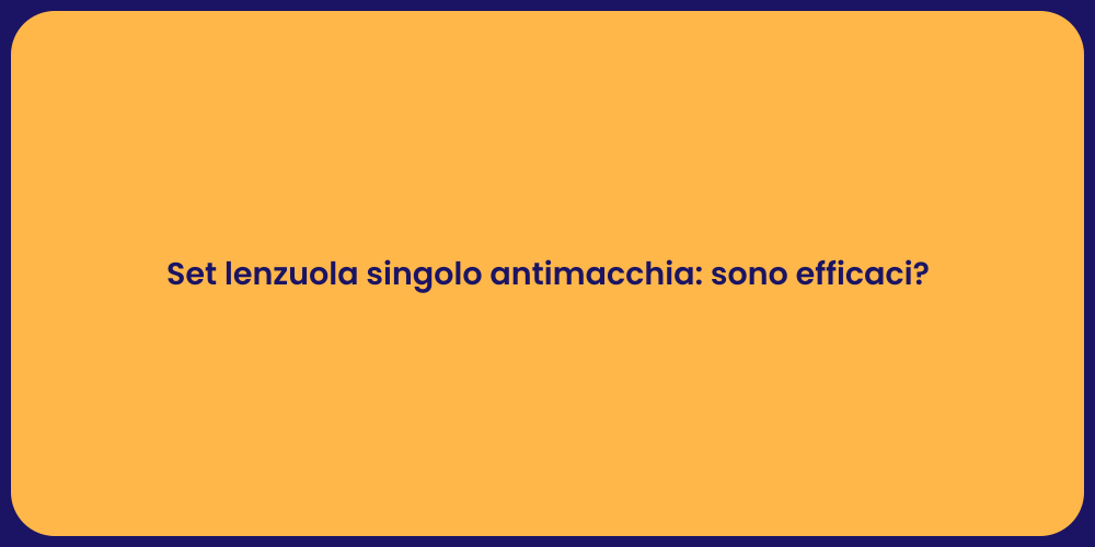 Set lenzuola singolo antimacchia: sono efficaci?