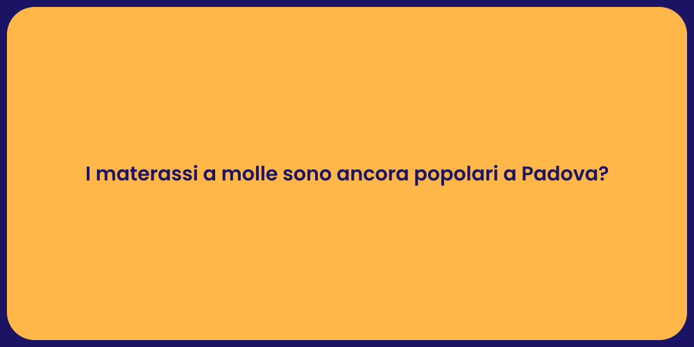 Materassi a Molle: Sempre di Moda a Padova