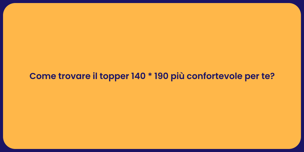 Come trovare il topper 140 * 190 più confortevole per te?