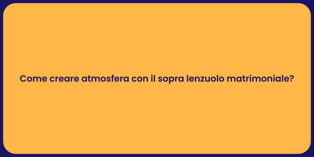 Come creare atmosfera con il sopra lenzuolo matrimoniale?
