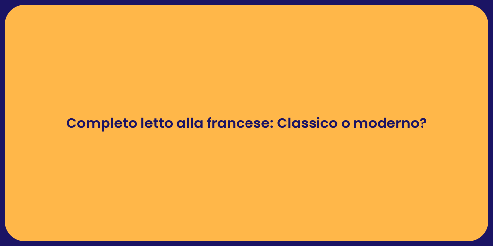 Completo letto alla francese: Classico o moderno?