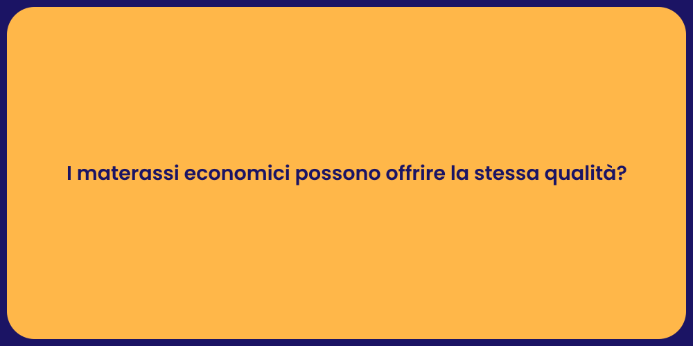 I materassi economici possono offrire la stessa qualità?