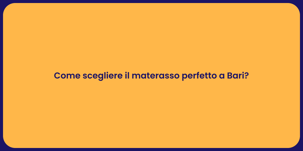 Come scegliere il materasso perfetto a Bari?