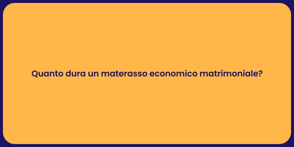 Quanto dura un materasso economico matrimoniale?