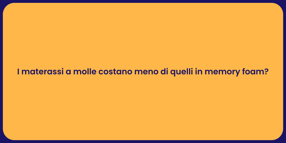 I materassi a molle costano meno di quelli in memory foam?