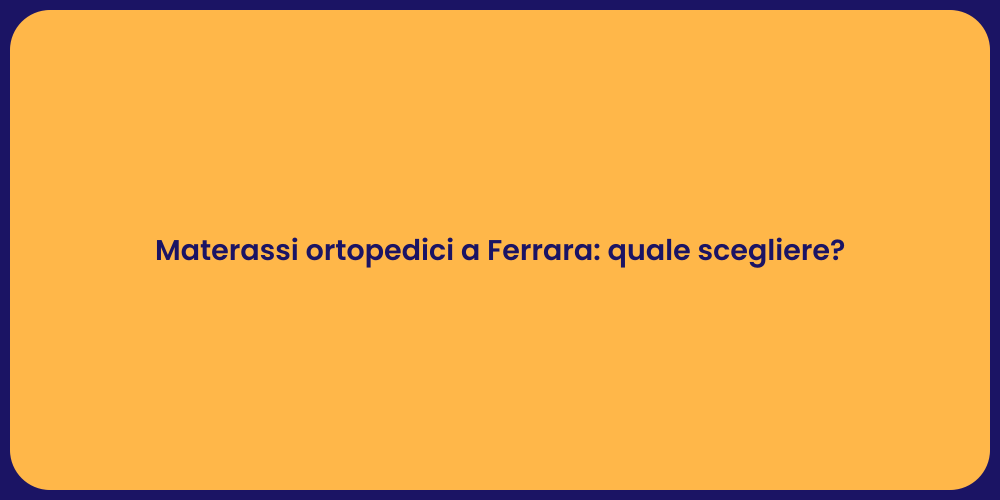 Materassi ortopedici a Ferrara: quale scegliere?