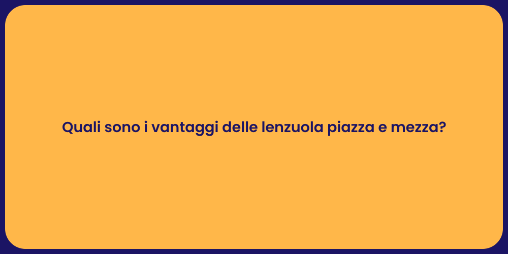 Quali sono i vantaggi delle lenzuola piazza e mezza?