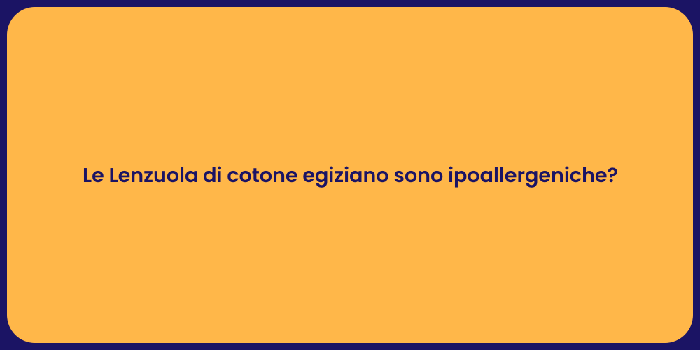 Le Lenzuola di cotone egiziano sono ipoallergeniche?