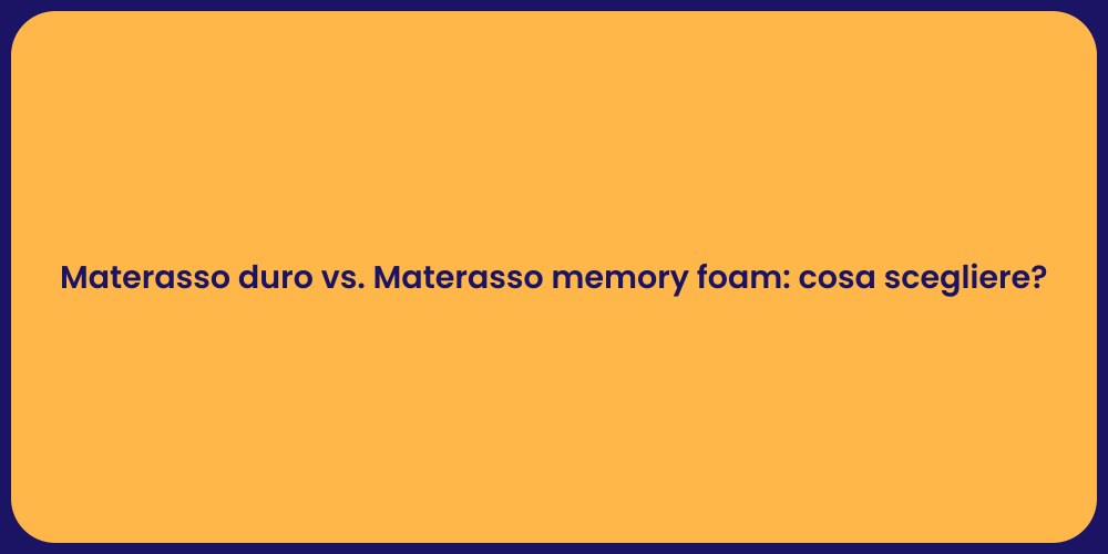 Materasso duro vs. Materasso memory foam: cosa scegliere?