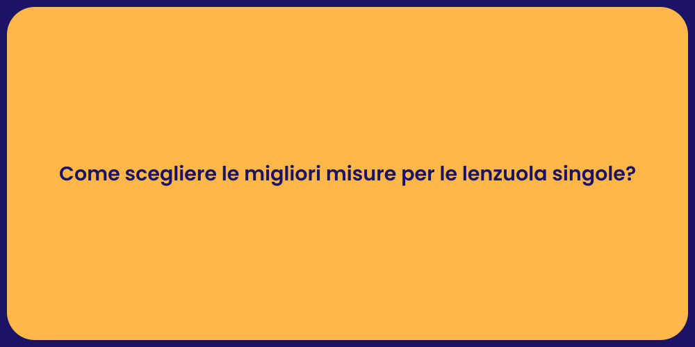 Come scegliere le migliori misure per le lenzuola singole?