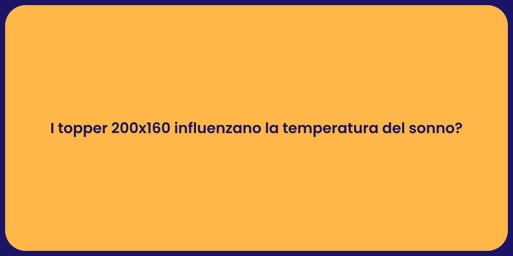 I topper 200x160 influenzano la temperatura del sonno?