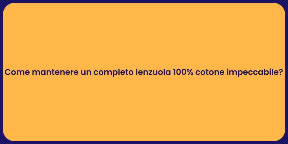 Come mantenere un completo lenzuola 100% cotone impeccabile?