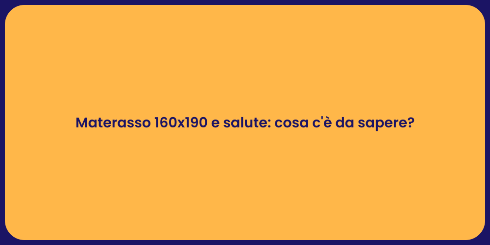 Materasso 160x190 e salute: cosa c'è da sapere?