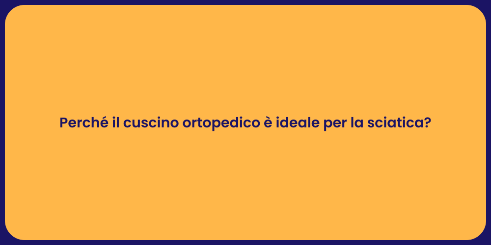 Perché il cuscino ortopedico è ideale per la sciatica?