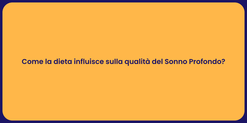 Come la dieta influisce sulla qualità del Sonno Profondo?