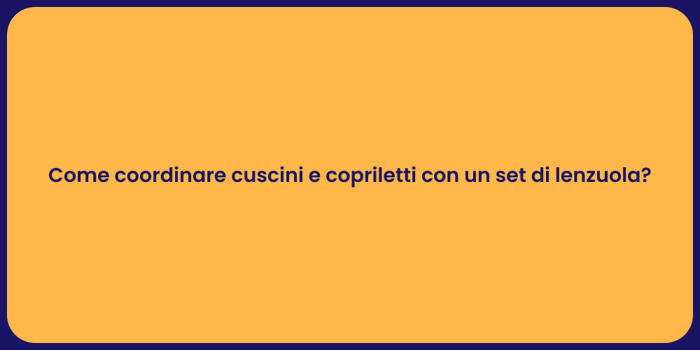Come coordinare cuscini e copriletti con un set di lenzuola?