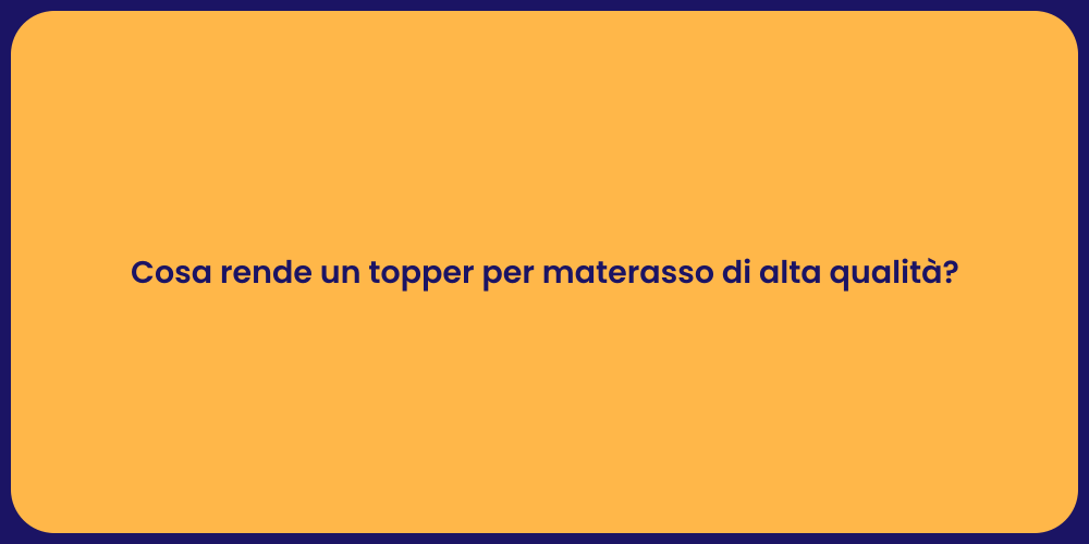 Cosa rende un topper per materasso di alta qualità?